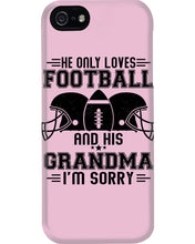 Load image into Gallery viewer, He Only Loves Football And His Grandma Phone case