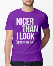 Load image into Gallery viewer, Nicer Than I Look Ignore The RBF Special Custom Design Guys Tee