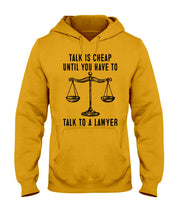 Load image into Gallery viewer, Talk Is Cheap Until You Have To Talk To A Lawyer Trending Hoodie