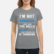 Load image into Gallery viewer, I'm Not Sarcastic I Just Have The Balls To Say Ladies Tee