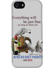 Load image into Gallery viewer, Everything Will Be Just Fine African Grey Parrot And Wine Gift For Bird Lovers Phone case