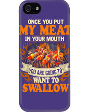 Load image into Gallery viewer, Once You Put My Meat In Your Mouth Unique Custom Design Phone case