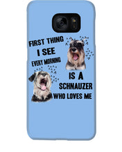 Load image into Gallery viewer, I See Every Morning Is A Schnauzer Who Loves Me Phone case