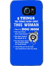 Load image into Gallery viewer, 5 Things You Should Know About This Woman Dog Mom Phone case