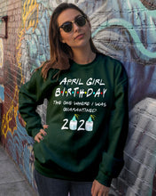 Load image into Gallery viewer, April Birthday Girl The One Where I Was Quarantined 2020 Sweatshirt