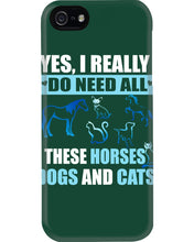 Load image into Gallery viewer, I Do Need All These Horses Dogs And Cats Phone case