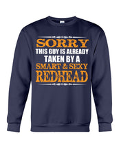Load image into Gallery viewer, Sorry This Guy Is Already Taken By A Smart And Sexy Redhead Gift For Men Sweatshirt