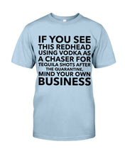 Load image into Gallery viewer, If You See This Redhead Using Vodka As A Chaser Special Custom Design Guys Tee