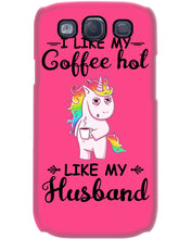 Load image into Gallery viewer, I Like My Coffee Hot Like My Husband Unicorn Gift For Men Phone case