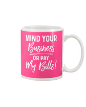 Load image into Gallery viewer, Mind Your Business Or Pay My Bills Custom Design Mug