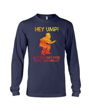 Load image into Gallery viewer, Hey Ump Does Your Wife Know You're Screwing Us Unisex Long Sleeve