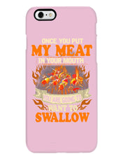 Load image into Gallery viewer, Once You Put My Meat In Your Mouth Unique Custom Design Phone case