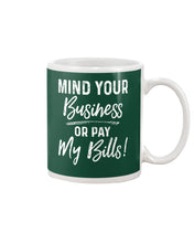 Load image into Gallery viewer, Mind Your Business Or Pay My Bills Custom Design Mug