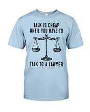Load image into Gallery viewer, Talk Is Cheap Until You Have To Talk To A Lawyer Trending Guys Tee