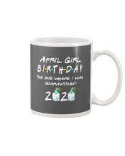 Load image into Gallery viewer, April Birthday Girl The One Where I Was Quarantined 2020 Mug
