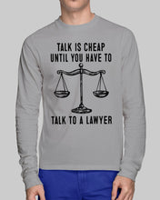 Load image into Gallery viewer, Talk Is Cheap Until You Have To Talk To A Lawyer Trending Unisex Long Sleeve