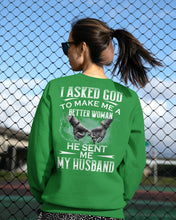 Load image into Gallery viewer, Gift For Wife I Asked God To Make Me A Better Woman Sweatshirt