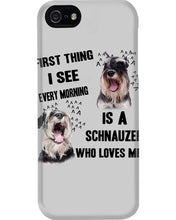 Load image into Gallery viewer, I See Every Morning Is A Schnauzer Who Loves Me Phone case