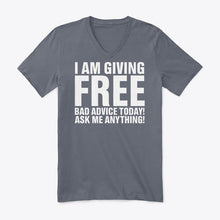 Load image into Gallery viewer, I'm Giving Free Bad Advice Today Ask Me Anything Trending Guys V-Neck