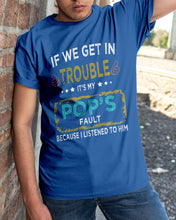 Load image into Gallery viewer, If We Get In Trouble It's My Pop's Fault Special Custom Design Guys Tee
