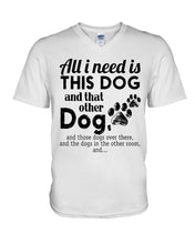 Load image into Gallery viewer, All I Need Is This Dog And That Other Dog Gift For Dog Lovers Guys V-Neck