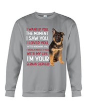 Load image into Gallery viewer, German Shepherd I Wanted You I Loved You Gift For Dog Lovers Sweatshirt