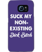 Load image into Gallery viewer, Suck My Non Existing Dick Bitch Gift For Women Phone case