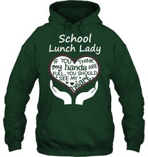 Load image into Gallery viewer, School Lunch Lady If You Think My Hands Are Full Hoodie