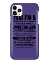 Load image into Gallery viewer, I'm A Spoiled Husband But Not Yours - Awesome Wife Who Was Born In January Phone case