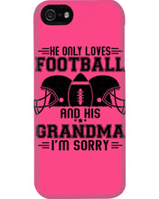 Load image into Gallery viewer, He Only Loves Football And His Grandma Phone case