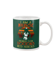 Load image into Gallery viewer, I Am A Nurse Because Even Doctors Need Heros Gift For Nurse Mug