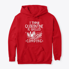 Load image into Gallery viewer, I think Quarantine Is Spelled Camping Custom Gift For Camping Lovers Hoodie