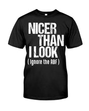 Load image into Gallery viewer, Nicer Than I Look Ignore The RBF Special Custom Design Guys Tee