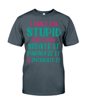 Load image into Gallery viewer, I Can't Fix Stupid But I An Sadate It Gift For Girls Guys Tee