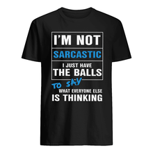 Load image into Gallery viewer, I'm Not Sarcastic I Just Have The Balls To Say Guys Tee