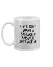 Load image into Gallery viewer, If You Don't Want A Sarcastic Answer Gift For Woman Mug