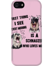 Load image into Gallery viewer, I See Every Morning Is A Schnauzer Who Loves Me Phone case