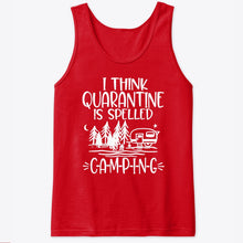 Load image into Gallery viewer, I think Quarantine Is Spelled Camping Custom Gift For Camping Lovers Unisex Tank Top