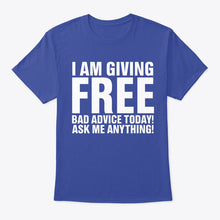 Load image into Gallery viewer, I'm Giving Free Bad Advice Today Ask Me Anything Trending Guys Tee