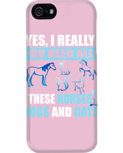 Load image into Gallery viewer, I Do Need All These Horses Dogs And Cats Phone case