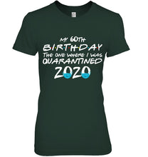 Load image into Gallery viewer, My 60th Birthday The One Where I Was Quarantined 2020 Trending Ladies Tee
