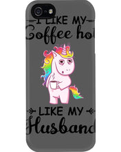 Load image into Gallery viewer, I Like My Coffee Hot Like My Husband Unicorn Gift For Men Phone case
