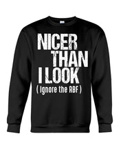 Load image into Gallery viewer, Nicer Than I Look Ignore The RBF Special Custom Design Sweatshirt