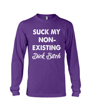 Load image into Gallery viewer, Suck My Non Existing Dick Bitch Gift For Women Unisex Long Sleeve