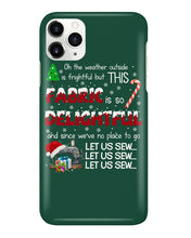 Load image into Gallery viewer, Weather Outside Frightful Sewing Let Us Sew Phone case