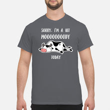 Load image into Gallery viewer, Sorry I'm A Bit Mooooody Today Gift For Cow Lovers Guys Tee