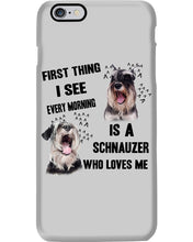 Load image into Gallery viewer, I See Every Morning Is A Schnauzer Who Loves Me Phone case