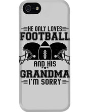 Load image into Gallery viewer, He Only Loves Football And His Grandma Phone case