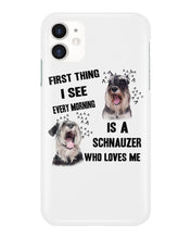 Load image into Gallery viewer, I See Every Morning Is A Schnauzer Who Loves Me Phone case