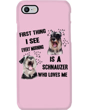 Load image into Gallery viewer, I See Every Morning Is A Schnauzer Who Loves Me Phone case